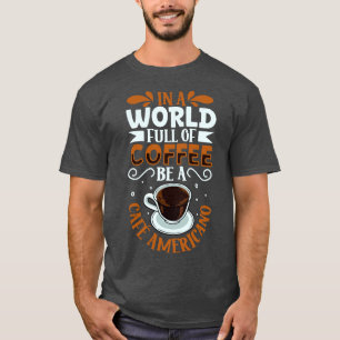Camiseta Be a Caf Americano coffee lover
