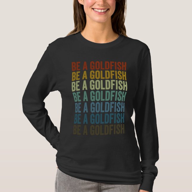 Camiseta Be A Goldfish Goldfish (Anverso)