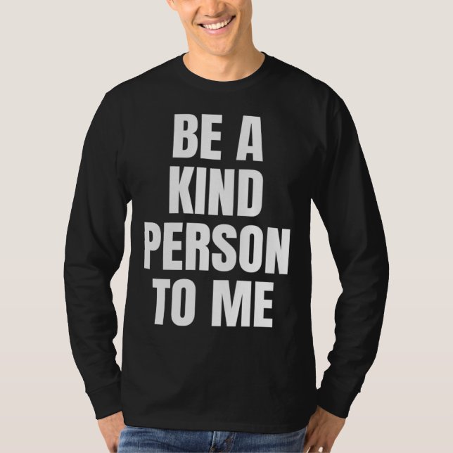 Camiseta Be a Kind Person to Me Kindness Friendship (Anverso)