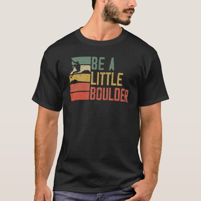 Camiseta Be A Little Boulder Rock Climber Mountaineeeer Bou (Anverso)