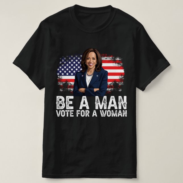 Camiseta Be A Man Vote For A Woman - Harris 2024 - Kamala  (Diseño del anverso)