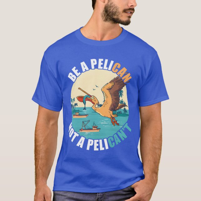 Camiseta Be A Pelican Bird Island Boat Fish Catchropical Fu (Anverso)