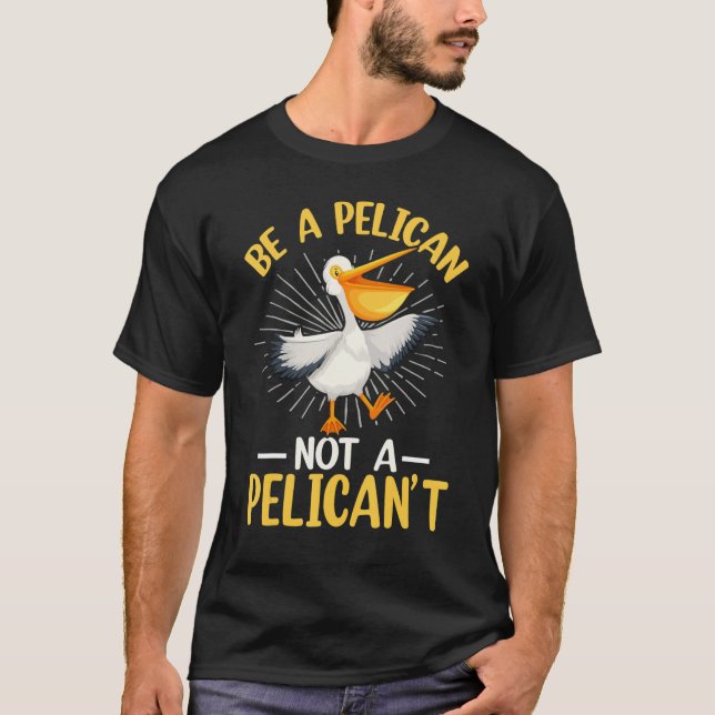 Camiseta Be A Pelican Not A Pelican't (Anverso)