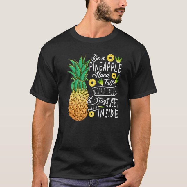 Camiseta Be A Pineapple Stands Thall Wear A Crown and Stay  (Anverso)