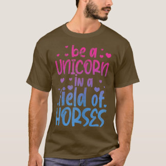 Camiseta Be A Unicorn In A Field Of Horses Unicorns Lover V