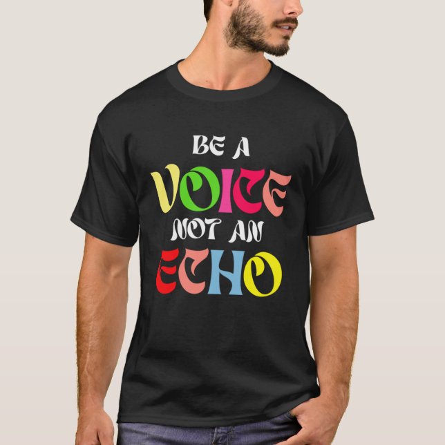 Camiseta Be A Voice Not An Echo Motivation Inspiration (Anverso)