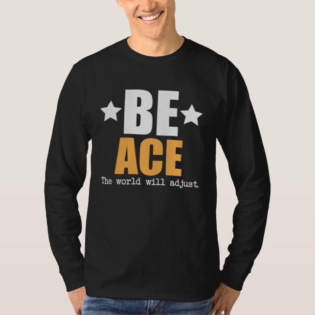Camiseta Be Ace The World Will Adjust (Anverso)