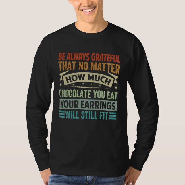 Camiseta Be Always Grateful That No Matter How Much Chocola (Anverso)