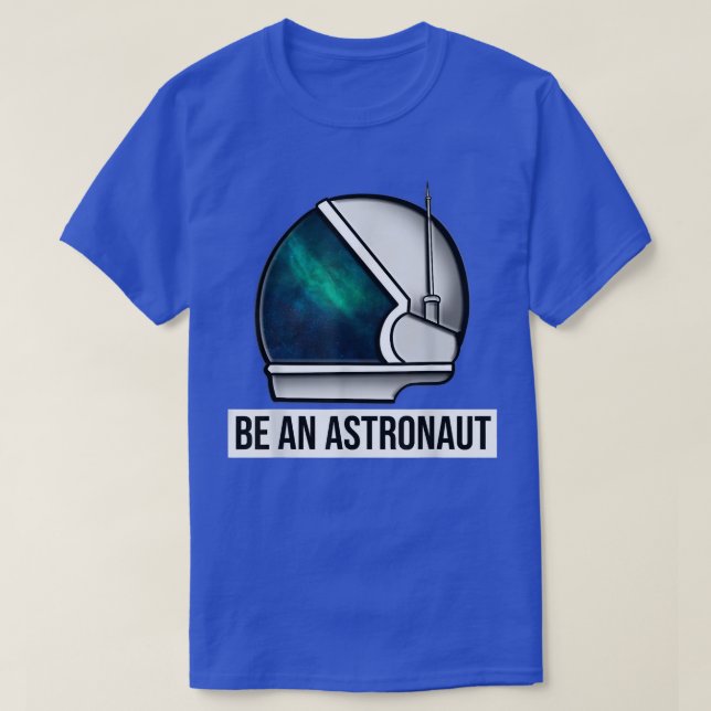 Camiseta Be An Astronaut T-Shirt (Diseño del anverso)