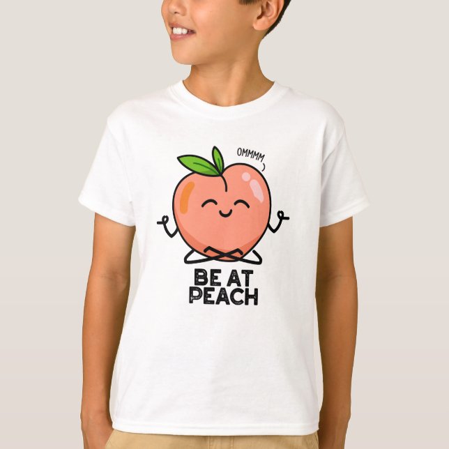 Camiseta Be At Peach Funny Fruit Pun (Anverso)
