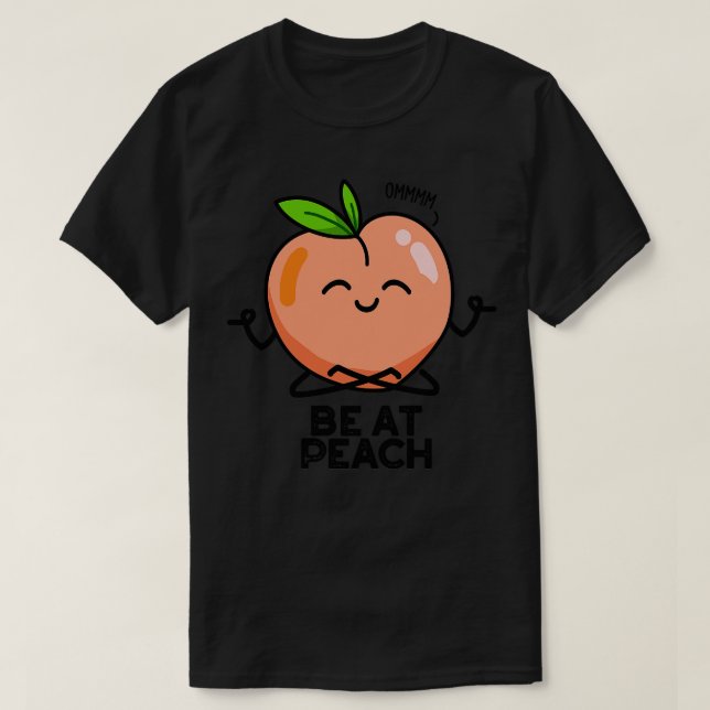 Camiseta Be At Peach Funny Fruit Pun (Diseño del anverso)