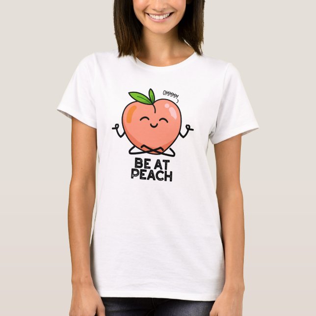 Camiseta Be At Peach Funny Fruit Pun (Anverso)