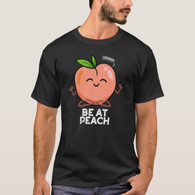 Camiseta Be At Peach Funny Fruit Pun Dark BG (Anverso)