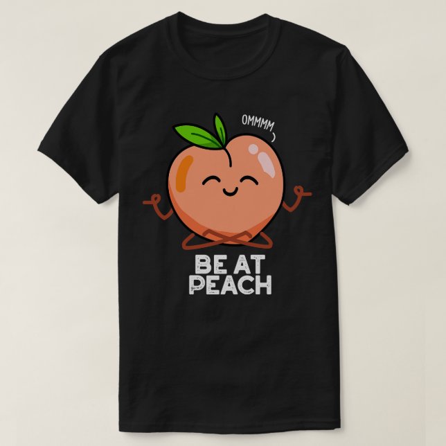 Camiseta Be At Peach Funny Fruit Puns (Diseño del anverso)
