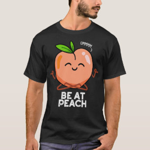 Camiseta Be At Peach Funny Fruit Puns