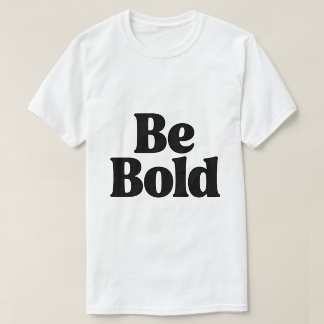 Camiseta Be Bold – Minimal Motivational Typography T-Shirt  (Diseño del anverso)