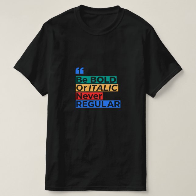 Camiseta Be Bold or Italic Never Regular - Inspirational (Diseño del anverso)