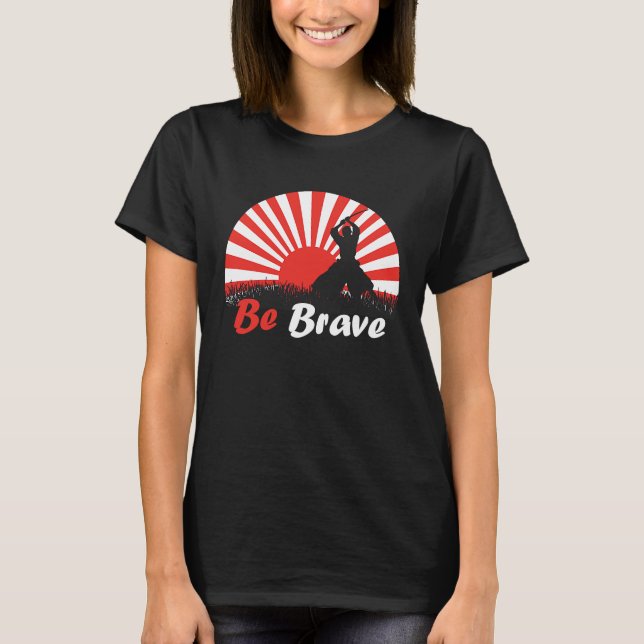 Camiseta Be Brave Fighter Asian Warrior Japan Samurai Risin (Anverso)
