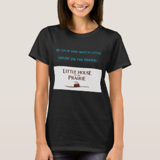 CAMISETA BE CALM AND WATCH LITTLE HOUSE ON THE PRAIRIE