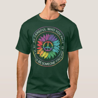 Camiseta Be Careful Who You Hate It Be Someone You Love LGB