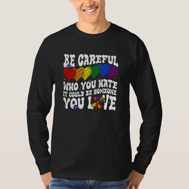 Camiseta Be Careful Who You Hate It Could Be Someone You Lo (Anverso)