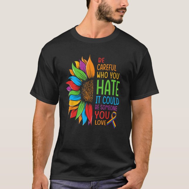 Camiseta Be Careful Who You Hate It Could Be Someone You Lo (Anverso)