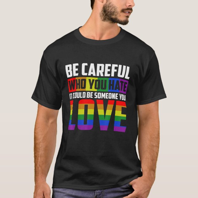 Camiseta Be Careful Who You HATE It Could Be Someone You LO (Anverso)
