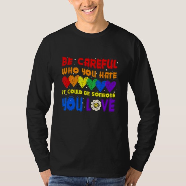 Camiseta Be Careful Who You Hate It Could Be Someone You Lo (Anverso)