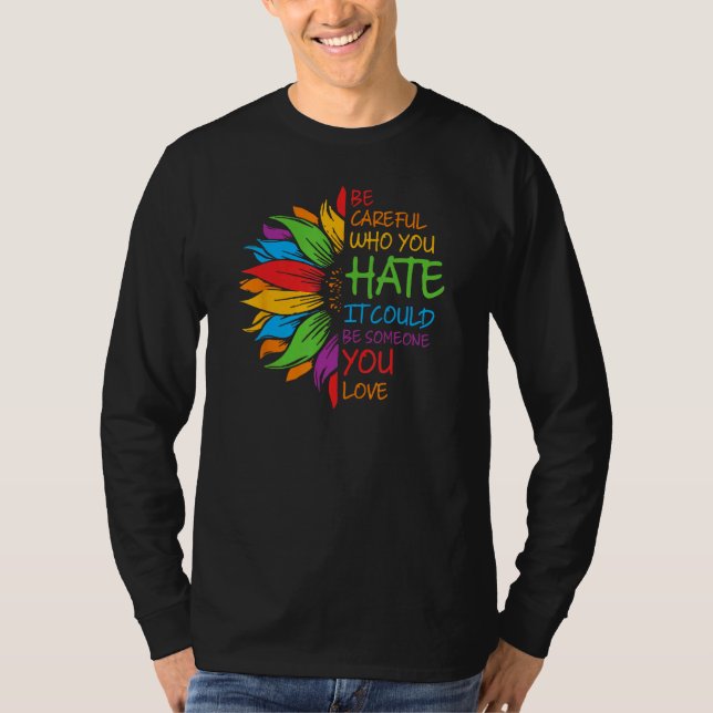 Camiseta Be Careful Who You Hate It Could Be Someone You Lo (Anverso)
