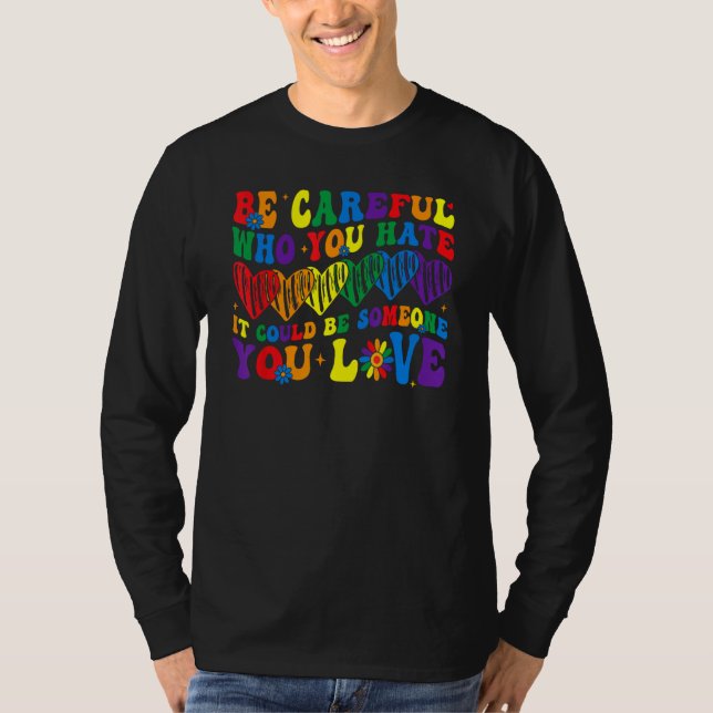 Camiseta Be Careful Who You Hate It Could Be Someone You Lo (Anverso)