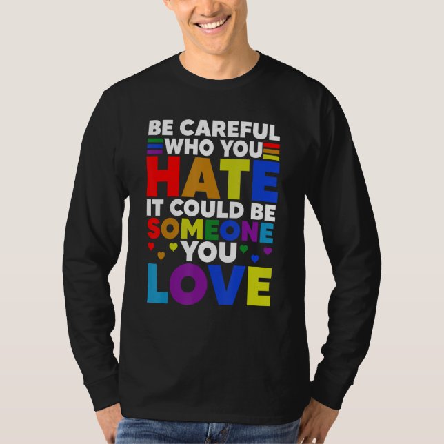 Camiseta Be Careful Who You HATE It Could Be Someone You LO (Anverso)