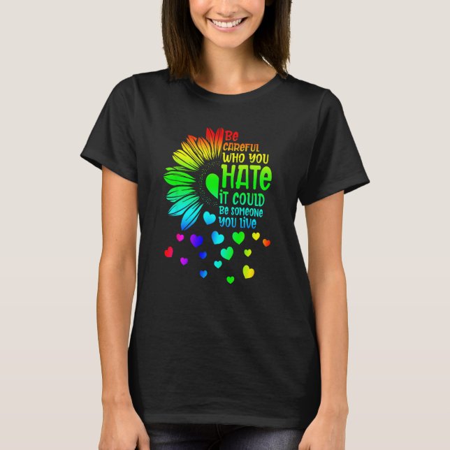 Camiseta Be Careful Who You Hate It Someone You Love LGBT S (Anverso)