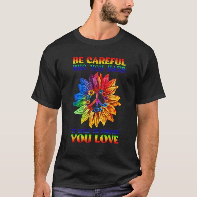 Camiseta Be Careful Who You Hate Pride Sunflower Gay Pride  (Anverso)