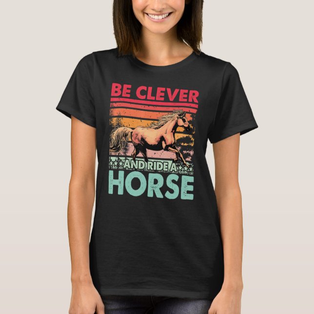 Camiseta Be clever and ride a Horse Funny Saying Horses (Anverso)