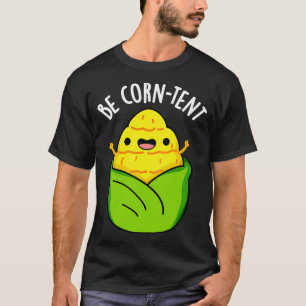 Camiseta Be Corntent Funny Corn Pun 1