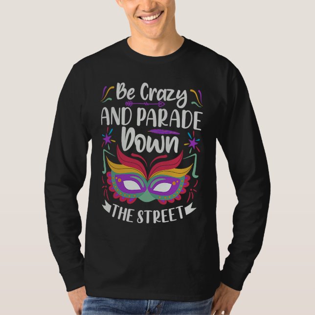 Camiseta Be Crazy And Parade Down The Street  Mardi Gras Pa (Anverso)