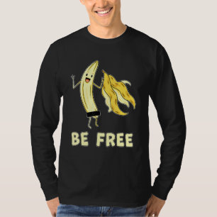 Camiseta Be Free Banana Graphic Fruit Freedom Humor