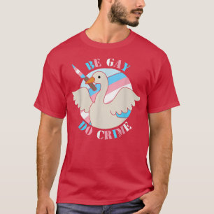 Camiseta Be Gay Do Crime Fun Duck Goose Ally Pride Rai