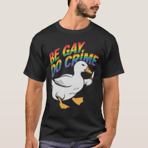 Camiseta Be Gay Do Crime Funny Goose Rainbow Prim LGBTQ