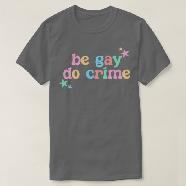 Camiseta Be Gay Do Crime LGBT Funny (Diseño del anverso)