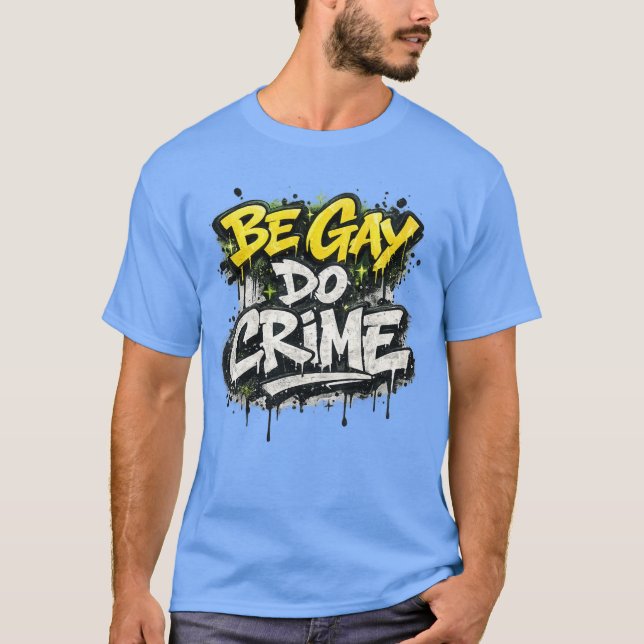 Camiseta BE GAY DO CRIME - satirical, rebellious humor (Anverso)