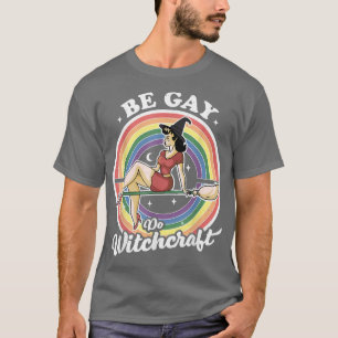 Camiseta Be Gay Do Witchcraft Gay Lesbian Pagan Orgullo Bru