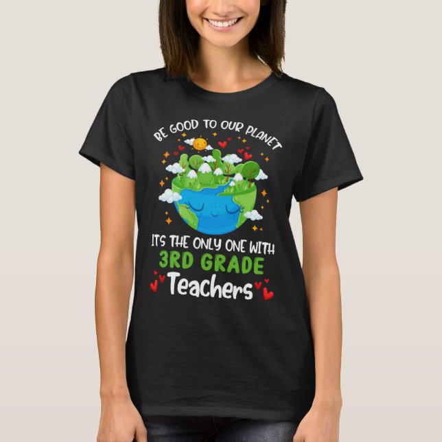 Camiseta Be Good To Our Planet With 3rd Grade Teacher Earth (Anverso)
