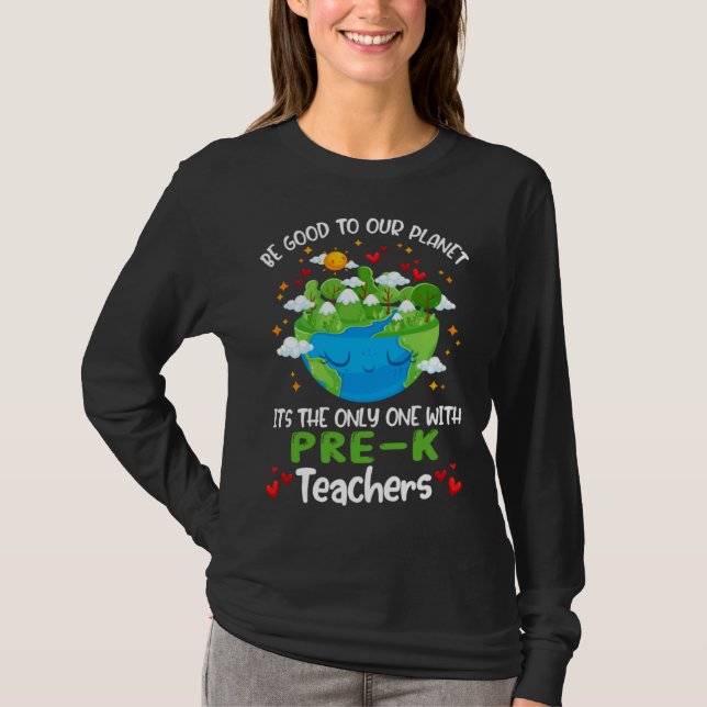 Camiseta Be Good To Our Planet With Pre K Teacher Earth Day (Anverso)