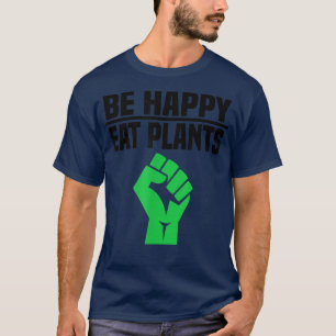 Camiseta Be Happy Eat Plants - Funny Vegan & Vegetarian T-S