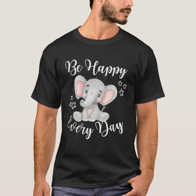 Camiseta Be Happy Every Day Cute Elephant Graphic Motivatio (Anverso)