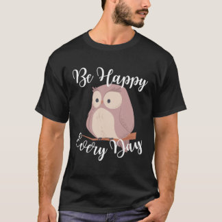 Camiseta Be Happy Every Day Cute Happy Owl Graphic Motivati