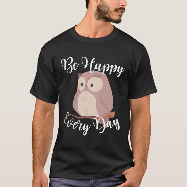 Camiseta Be Happy Every Day Cute Happy Owl Graphic Motivati (Anverso)