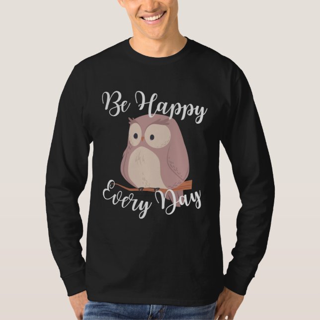 Camiseta Be Happy Every Day Cute Happy Owl Graphic Motivati (Anverso)