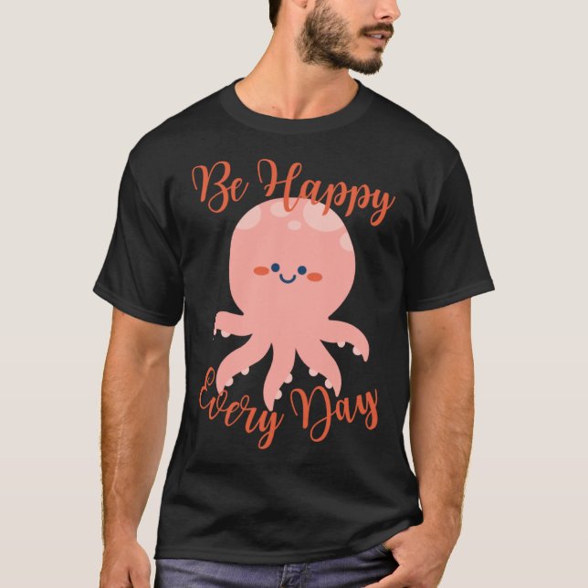 Camiseta Be Happy Every Day Cute Octopus Motivational Quote (Anverso)